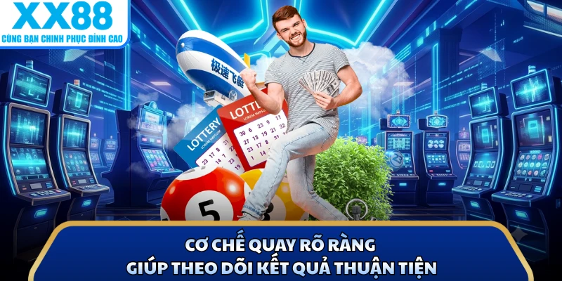 Keno VIP 5 Phút Cực Hot - Nắm Luật Chơi Đón Cơ Hội Hấp Dẫn 3 Cơ chế quay rõ ràng giúp theo dõi kết quả thuận tiện