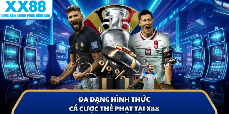 Kèo Thẻ Phạt Đỉnh Cao Với 3 Mẹo Bất Bại Tại Nhà Cái X8 3 Đa dạng hình thức cá cược thẻ phạt tại X88