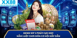 Keno VIP 5 Phút Cực Hot - Nắm Luật Chơi Đón Cơ Hội Hấp Dẫn