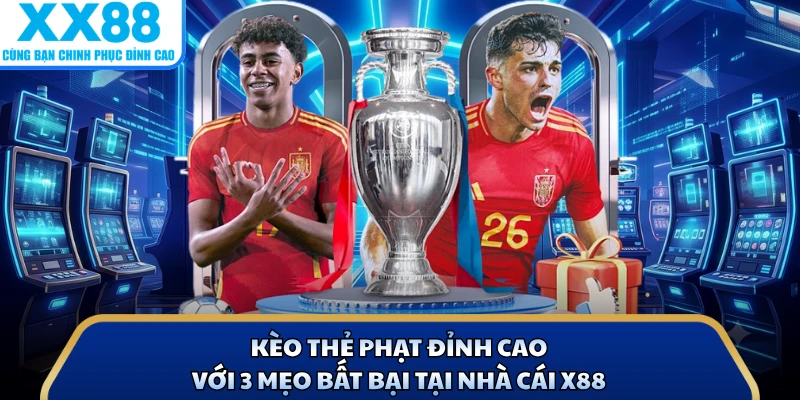 Kèo Thẻ Phạt Đỉnh Cao Với 3 Mẹo Bất Bại Tại Nhà Cái X8 1 Kèo Thẻ Phạt Đỉnh Cao Với 3 Mẹo Bất Bại Tại Nhà Cái X88