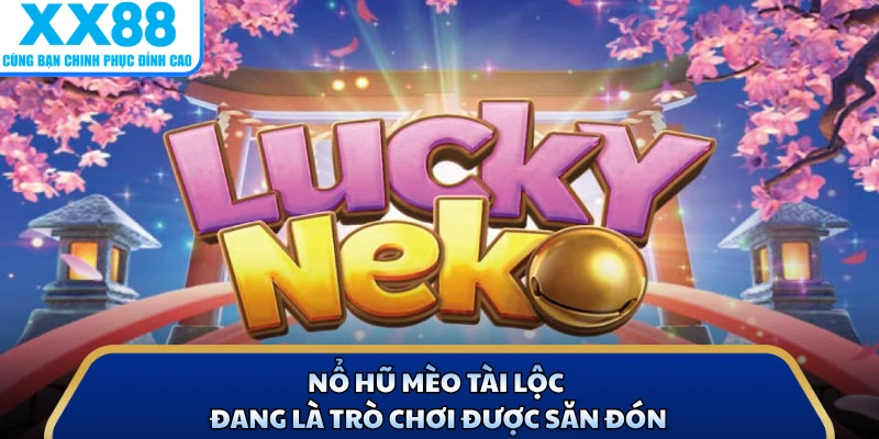 Nổ Hũ Mèo Tài Lộc - Trải Nghiệm Slot Đẳng Cấp Nhà Cái X88 2 Nổ hũ mèo tài lộc đang là trò chơi được săn đón
