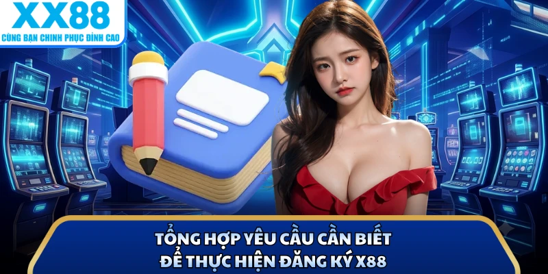 Đăng Ký X88 - Những Điều Kiện Pháp Lý Cần Lưu Ý Khi Chơi 1 Tổng hợp yêu cầu cần biết để thực hiện đăng ký X88