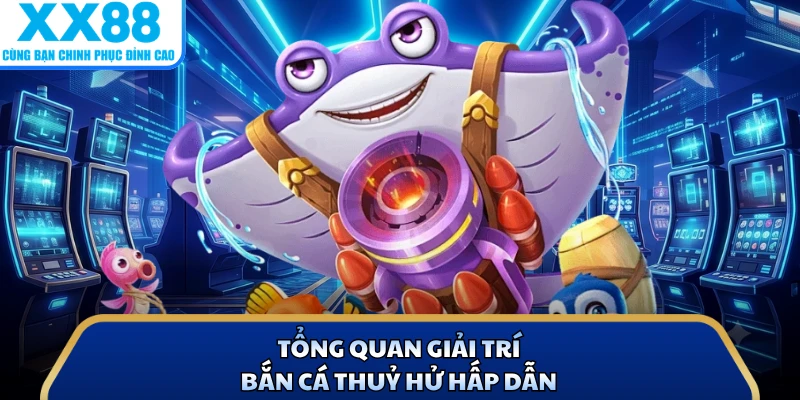Bắn Cá Thuỷ Hử - Khám Phá Trò Chơi Săn Thưởng Tại X88 2 Tổng quan giải trí bắn cá thuỷ hử hấp dẫn