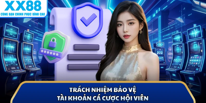 Trách nhiệm bảo vệ tài khoản cá cược hội viên