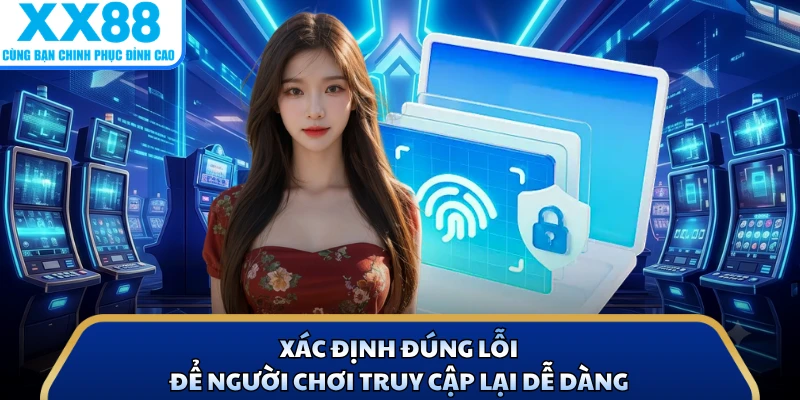 Đăng Nhập X88 - Cách Truy Cập Ổn Định Trên Mọi Thiết Bị 2 Xác định đúng lỗi để người chơi truy cập lại dễ dàng
